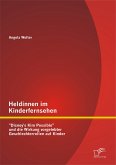 Heldinnen im Kinderfernsehen: "Disney's Kim Possible" und die Wirkung vorgelebter Geschlechterrollen auf Kinder (eBook, PDF)