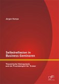 Selbstreflexion in Business-Seminaren: Theoretische Hintergründe und ein Praxisbeispiel für Trainer (eBook, PDF)