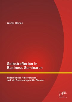 Selbstreflexion in Business-Seminaren: Theoretische Hintergründe und ein Praxisbeispiel für Trainer (eBook, PDF) - Hampe, Jürgen