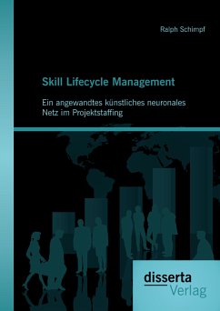 Skill Lifecycle Management: Ein angewandtes künstliches neuronales Netz im Projektstaffing (eBook, PDF) - Schimpf, Ralph