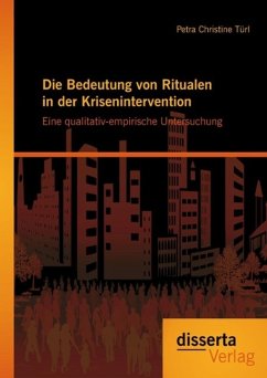 Die Bedeutung von Ritualen in der Krisenintervention: Eine qualitativ-empirische Untersuchung (eBook, PDF) - Türl, Petra Christine