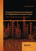 Community Reinforcement Approach als Tätigkeitsfeld der Sozialen Arbeit: Positive Verstärkung im Suchthilfesystem (eBook, PDF)