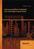 Genossenschaftliche Selbsthilfe und nachhaltige Soziale Arbeit: Eigenständige Soziale Sicherung in der Gemeinwesenökonomie (eBook, PDF)