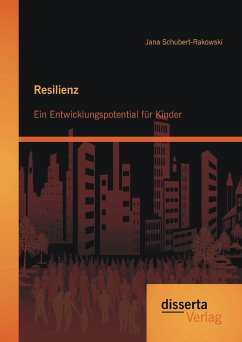 Resilienz: Ein Entwicklungspotential für Kinder (eBook, PDF) - Schubert-Rakowski, Jana