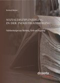 Sozialdisziplinierung in der Industrialisierung: Fabrikordnungen aus Nürnberg, Fürth und Augsburg (eBook, PDF)