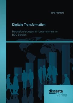 Digitale Transformation. Herausforderungen für Unternehmen im B2C Bereich (eBook, PDF) - Albrecht, Jana