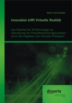 Cover Innovation trifft Virtuelle Realität: Das Potential der VR-Technologie zur Optimierung von Produktentwicklungsprozessen durch die Integration von Virtuellen Prototypen (eBook, PDF)