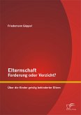 Elternschaft - Forderung oder Verzicht? Über die Kinder geistig behinderter Eltern (eBook, PDF)