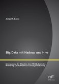 Big Data mit Hadoop und Hive: Untersuchung der Migration einer MySQL-basierten Monitoring & Data Warehouse Lösung nach Hadoop (eBook, PDF)