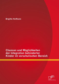 Chancen und Möglichkeiten der Integration behinderter Kinder im vorschulischen Bereich (eBook, PDF) - Halfkann, Brigitte