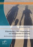 Elternkurse - Der Führerschein zur entspannten Erziehung: Wie Elternbildung unsere Gesellschaft stark macht (eBook, PDF)