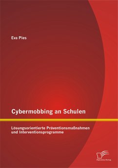 Cybermobbing an Schulen: Lösungsorientierte Präventionsmaßnahmen und Interventionsprogramme (eBook, PDF) - Pies, Eva