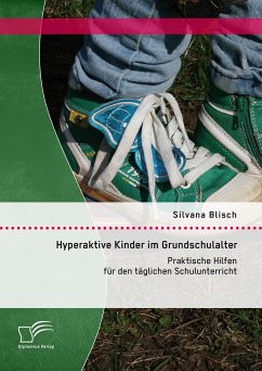 Hyperaktive Kinder im Grundschulalter: Praktische Hilfen für den täglichen Schulunterricht (eBook, PDF) - Blisch, Silvana