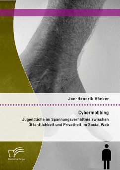 Cybermobbing: Jugendliche im Spannungsverhältnis zwischen Öffentlichkeit und Privatheit im Social Web (eBook, PDF) - Höcker, Jan-Hendrik