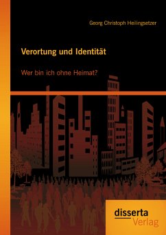 Verortung und Identität: Wer bin ich ohne Heimat? (eBook, PDF) - Heilingsetzer, Georg Christoph