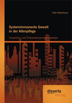 Systemimmanente Gewalt in der Altenpflege - Ursachen und Präventionsmöglichkeiten (eBook, PDF) - Wedemeyer, Silke
