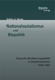 Nationalsozialismus und Biopolitik: Deutsche Bevölkerungspolitik in Ostoberschlesien 1939-1945 (eBook, PDF)