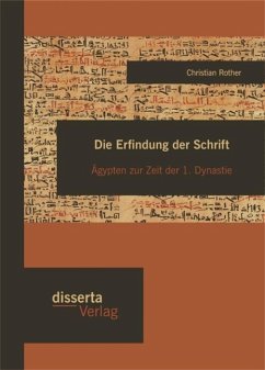 Die Erfindung der Schrift: Ägypten zur Zeit der 1. Dynastie (eBook, PDF) - Rother, Christian