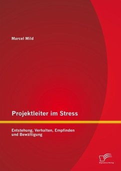 Projektleiter im Stress: Entstehung, Verhalten, Empfinden und Bewältigung (eBook, PDF) - Mild, Marcel