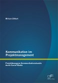 Kommunikation im Projektmanagement: Projektbezogene Kommunikationskanäle durch Social Media (eBook, PDF)