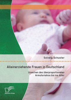 Alleinerziehende Frauen in Deutschland: Ursachen des überproportionalen Armutsrisikos bis ins Alter (eBook, PDF) - Schuster, Solveig