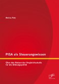 PISA als Steuerungswissen: Über den Nutzen der Vergleichsstudie für die Bildungspolitik (eBook, PDF)