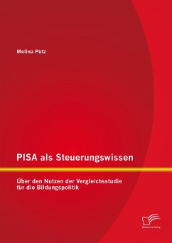 PISA als Steuerungswissen: Über den Nutzen der Vergleichsstudie für die Bildungspolitik (eBook, PDF) - Pütz, Melina