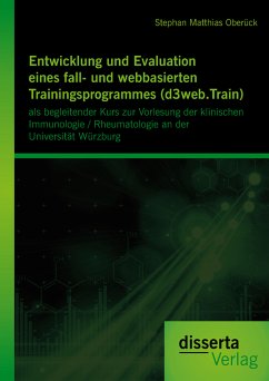 Entwicklung und Evaluation eines fall- und webbasierten Trainingsprogrammes (d3web.Train): als begleitender Kurs zur Vorlesung der klinischen Immunologie / Rheumatologie an der Universität Würzburg (eBook, PDF) - Oberück, Stephan Matthias