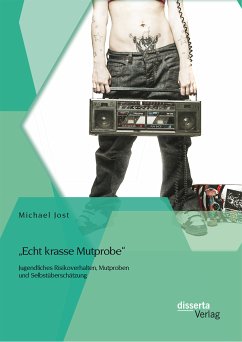 „Echt krasse Mutprobe“ - Jugendliches Risikoverhalten, Mutproben und Selbstüberschätzung (eBook, PDF) - Jost, Michael