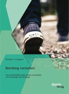 Berufung verstehen: Eine nachdenkliche Reise durchs Grenzgebiet von Psychologie und Theologie (eBook, PDF) - Lüngen, Reimar