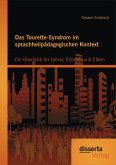 Das Tourette-Syndrom im sprachheilpädagogischen Kontext: Ein Überblick für Lehrer, Erzieher und Eltern (eBook, PDF)