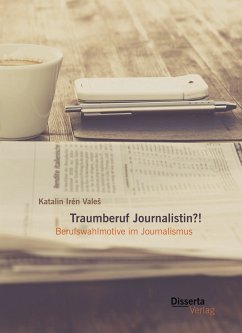 Traumberuf Journalistin?! Berufswahlmotive im Journalismus (eBook, PDF) - Valeš, Katalin Irén