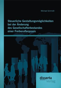 Steuerliche Gestaltungsmöglichkeiten bei der Änderung des Gesellschafterbestandes einer Freiberuflerpraxis (eBook, PDF) - Schmidt, Michael