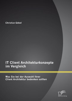 IT Client Architekturkonzepte im Vergleich: Was Sie bei der Auswahl Ihrer Client Architektur bedenken sollten (eBook, PDF) - Göbel, Christian