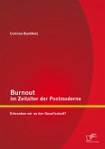 Burnout im Zeitalter der Postmoderne: Erkranken wir an der Gesellschaft? (eBook, PDF)