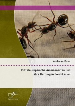 Mitteleuropäische Ameisenarten und ihre Haltung in Formikarien (eBook, PDF) - Eden, Andreas