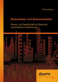 Bewusstsein und Kommunikation: Person und Gesellschaft als Bereiche menschlicher Entwicklung (eBook, PDF) - Meynig, Tilman