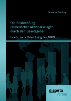 Die Bekämpfung räuberischer Aktionärsklagen durch den Gesetzgeber: Eine kritische Betrachtung des ARUG (eBook, PDF) - Schilling, Sebastian