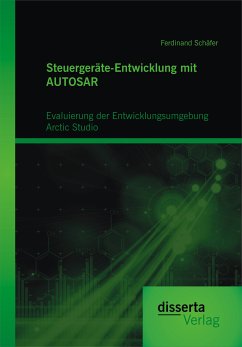 Steuergeräte-Entwicklung mit AUTOSAR: Evaluierung der Entwicklungsumgebung Arctic Studio (eBook, PDF) - Schäfer, Ferdinand