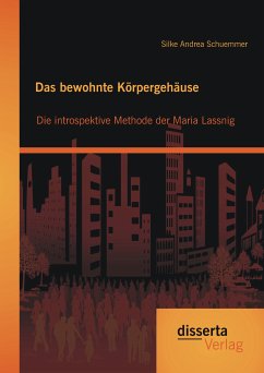 Das bewohnte Körpergehäuse: Die introspektive Methode der Maria Lassnig (eBook, PDF) - Schuemmer, Silke Andrea
