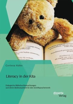 Literacy in der Kita: Dialogische Bilderbuchbetrachtungen und deren Bedeutsamkeit für den Schriftspracherwerb (eBook, PDF) - Kühn, Corinna