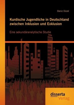 Kurdische Jugendliche in Deutschland zwischen Inklusion und Exklusion: Eine sekundäranalytische Studie (eBook, PDF) - Düzel, Deniz