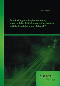 Entwicklung und Implementierung eines mobilen Falldokumentationssystems mittels Smartphone und Tablet-PC (eBook, PDF) - Tomke, Marc