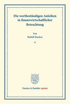 Die wertbeständigen Anleihen in finanzwirtschaftlicher Betrachtung. - Stucken, Rudolf