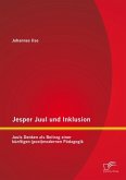 Jesper Juul und Inklusion: Juuls Denken als Beitrag einer künftigen (post)modernen Pädagogik (eBook, PDF)