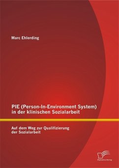 PIE (Person-In-Environment System )in der klinischen Sozialarbeit: Auf dem Weg zur Qualifizierung der Sozialarbeit (eBook, PDF) - Ehlerding, Marc