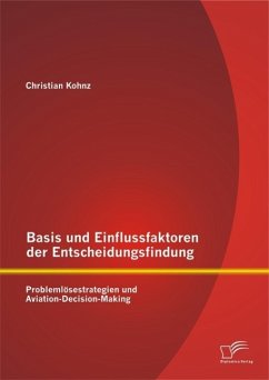 Basis und Einflussfaktoren der Entscheidungsfindung: Problemlösestrategien und Aviation-Decision-Making (eBook, PDF) - Kohnz, Christian
