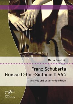 Franz Schuberts Grosse C-Dur-Sinfonie D 944: Analyse und Unterrichtsentwurf (eBook, PDF) - Sourtzi, Maria