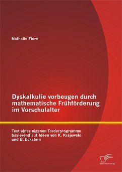 Dyskalkulie vorbeugen durch mathematische Frühförderung im Vorschulalter: Test eines eigenen Förderprogramms basierend auf Ideen von K. Krajewski und B. Eckstein (eBook, PDF) - Fiore, Nathalie