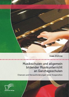 Musikschulen und allgemein bildender Musikunterricht an Ganztagsschulen: Chancen und Herausforderungen einer Kooperation (eBook, PDF) - Kühne, Ines